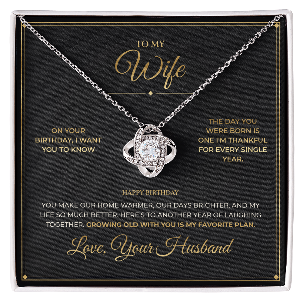 To My Wife message card for Birthday with Love Knot — Growing old with you is my favorite plan